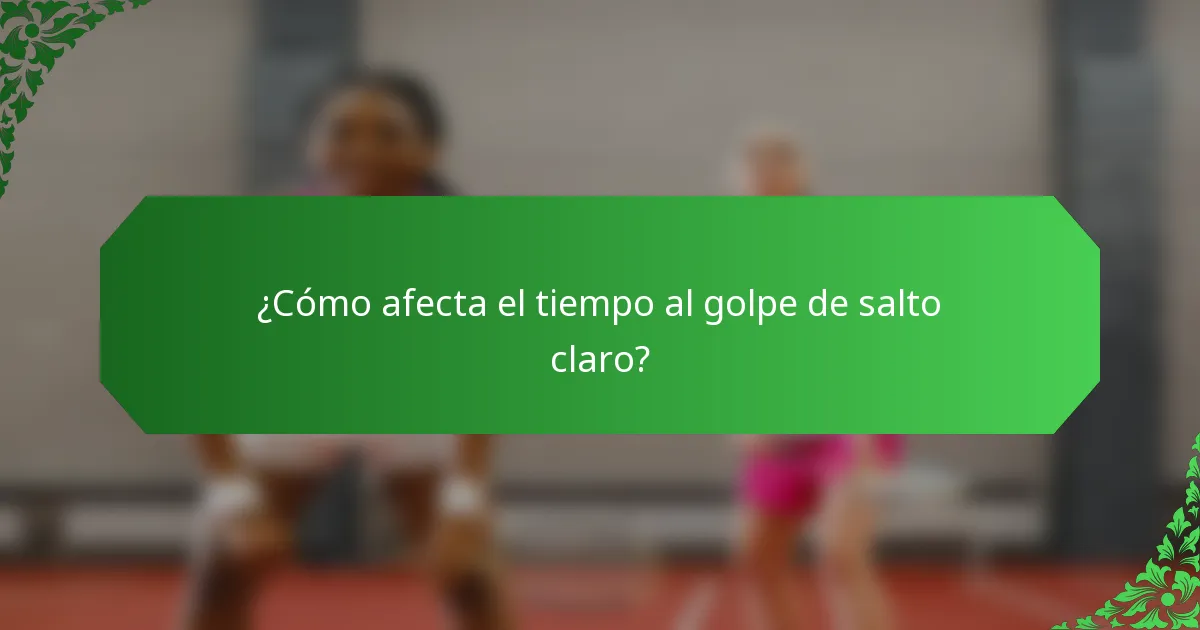 ¿Cómo afecta el tiempo al golpe de salto claro?