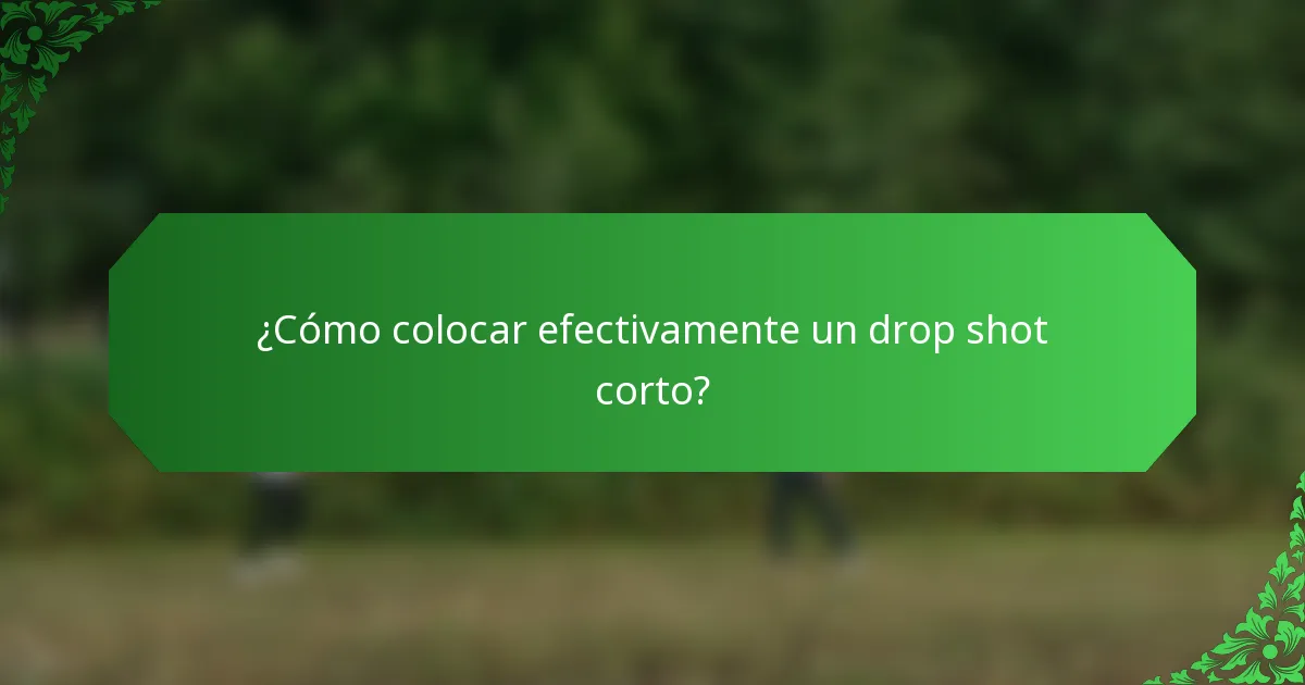 ¿Cómo colocar efectivamente un drop shot corto?