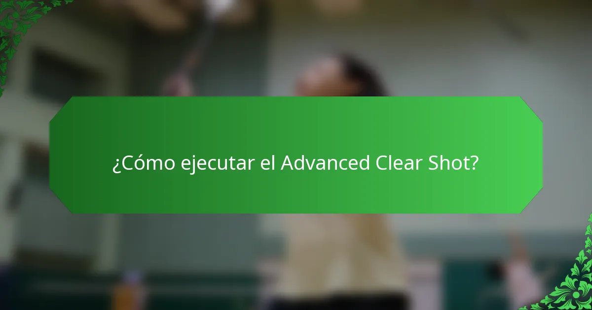¿Cómo ejecutar el Advanced Clear Shot?
