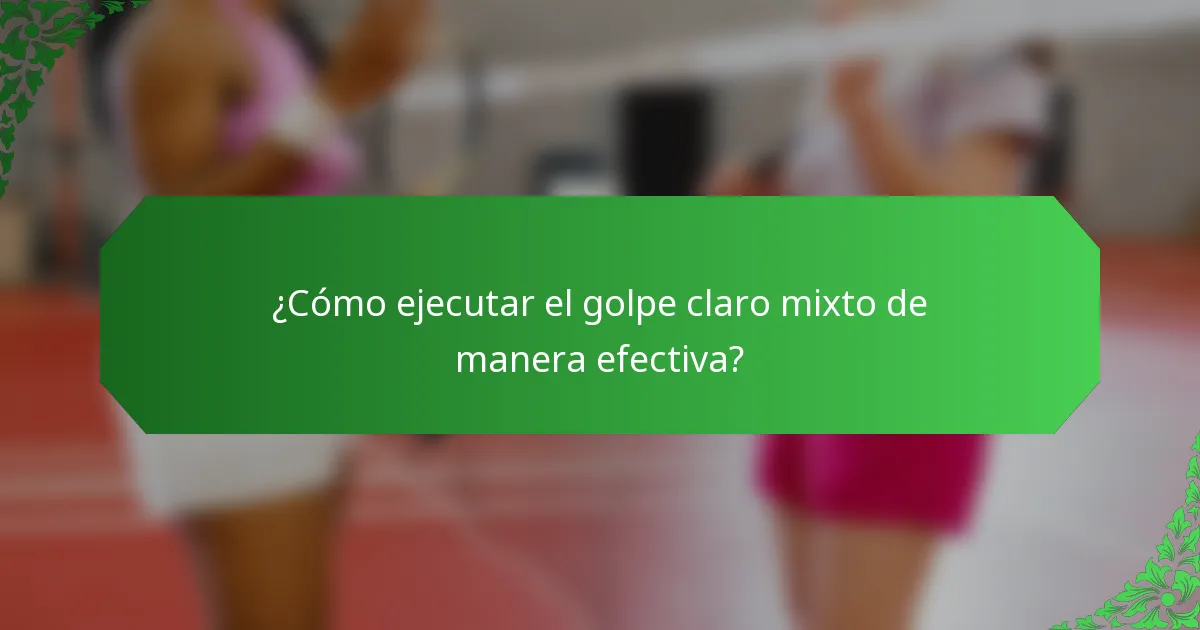 ¿Cómo ejecutar el golpe claro mixto de manera efectiva?