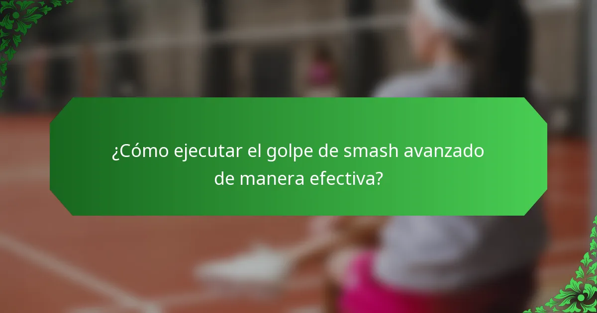¿Cómo ejecutar el golpe de smash avanzado de manera efectiva?