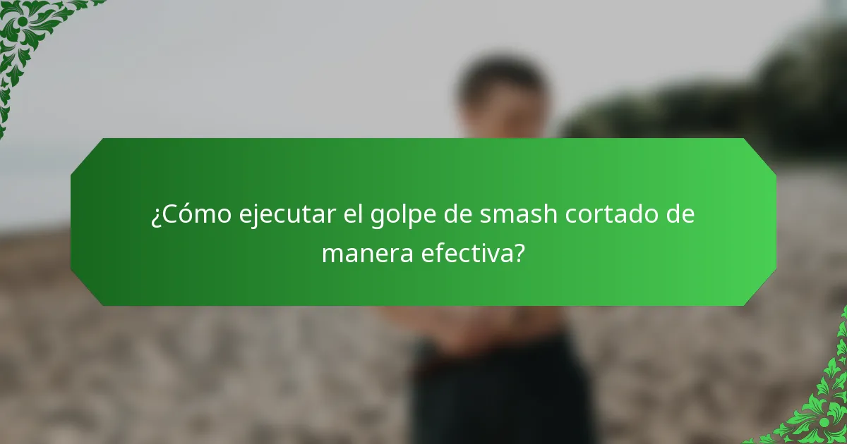 ¿Cómo ejecutar el golpe de smash cortado de manera efectiva?