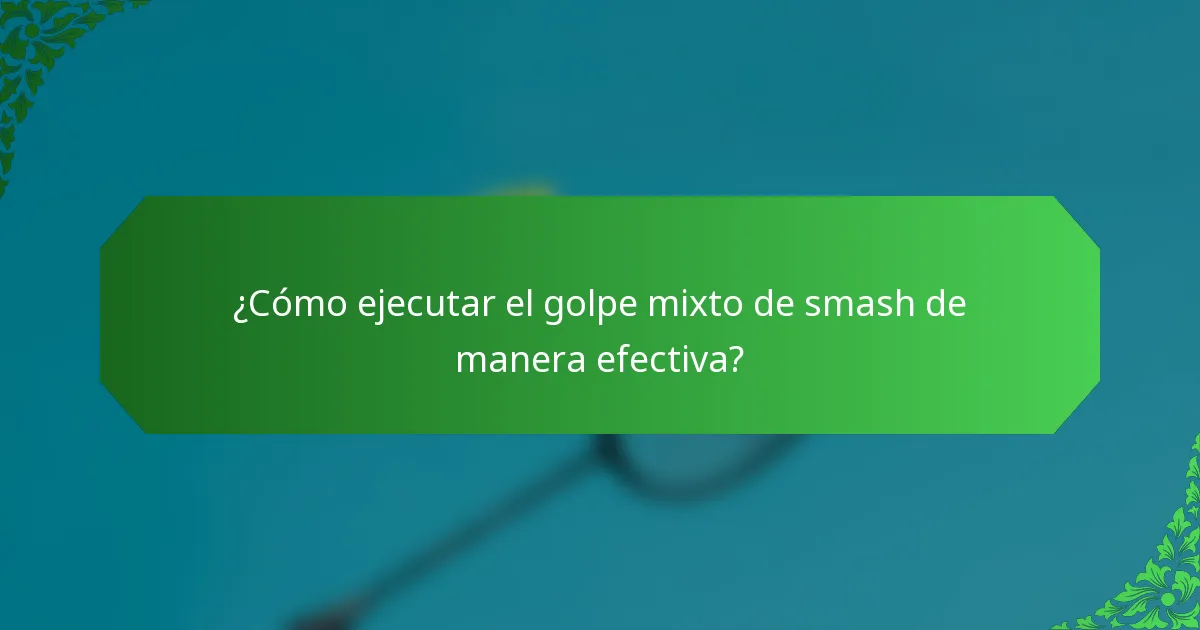¿Cómo ejecutar el golpe mixto de smash de manera efectiva?