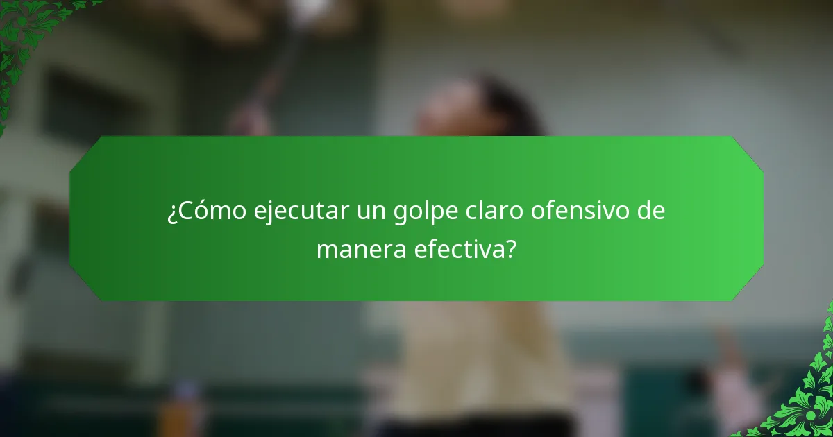 ¿Cómo ejecutar un golpe claro ofensivo de manera efectiva?