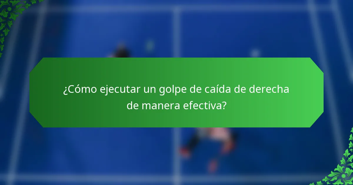 ¿Cómo ejecutar un golpe de caída de derecha de manera efectiva?