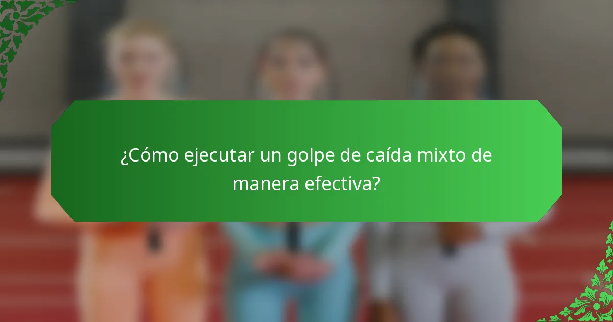 ¿Cómo ejecutar un golpe de caída mixto de manera efectiva?
