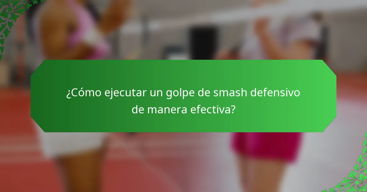 ¿Cómo ejecutar un golpe de smash defensivo de manera efectiva?