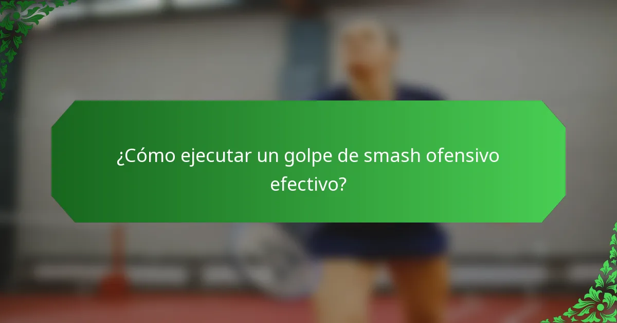 ¿Cómo ejecutar un golpe de smash ofensivo efectivo?