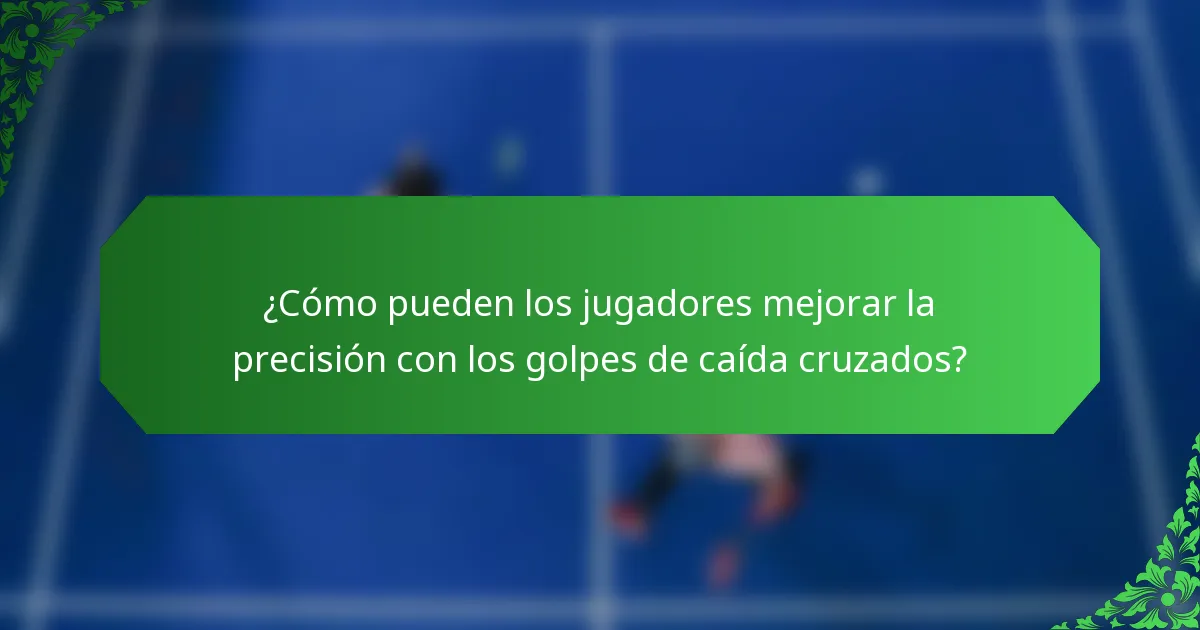 ¿Cómo pueden los jugadores mejorar la precisión con los golpes de caída cruzados?