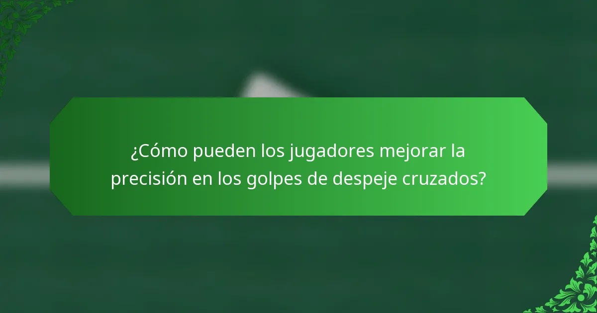 ¿Cómo pueden los jugadores mejorar la precisión en los golpes de despeje cruzados?
