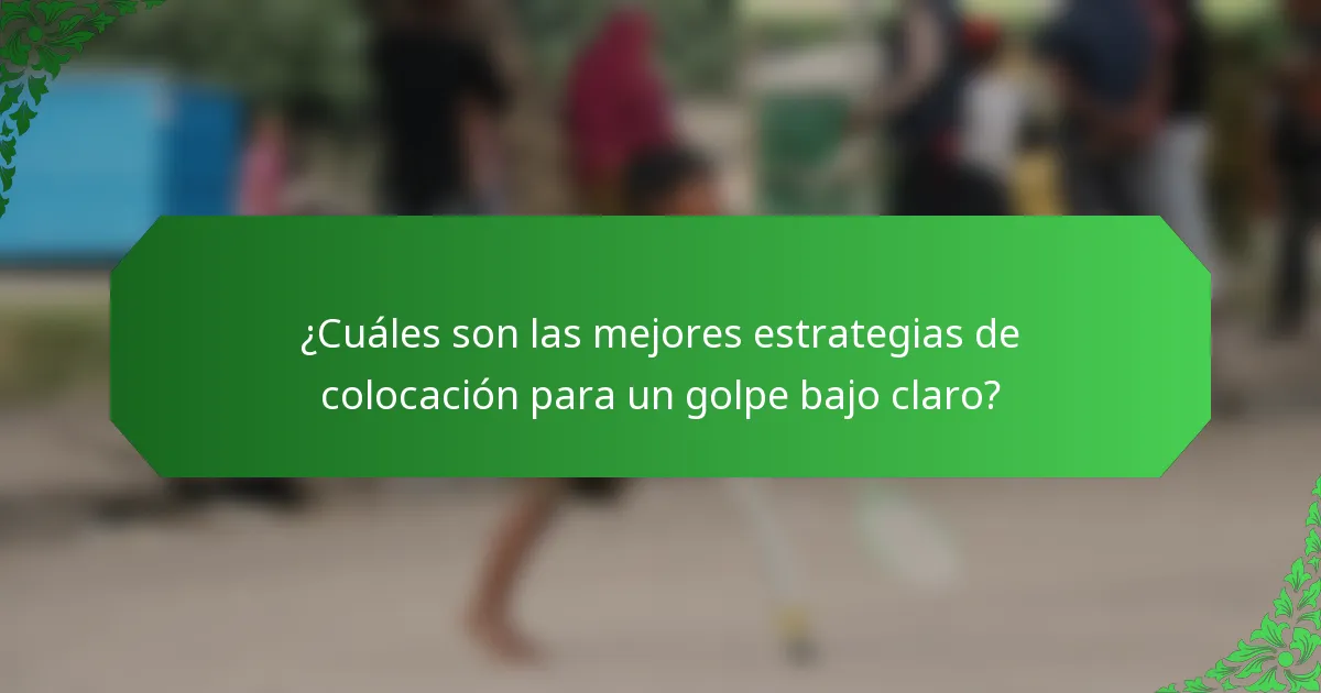 ¿Cuáles son las mejores estrategias de colocación para un golpe bajo claro?