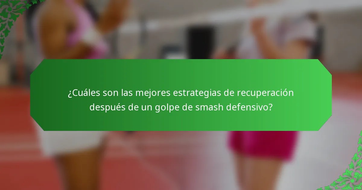 ¿Cuáles son las mejores estrategias de recuperación después de un golpe de smash defensivo?