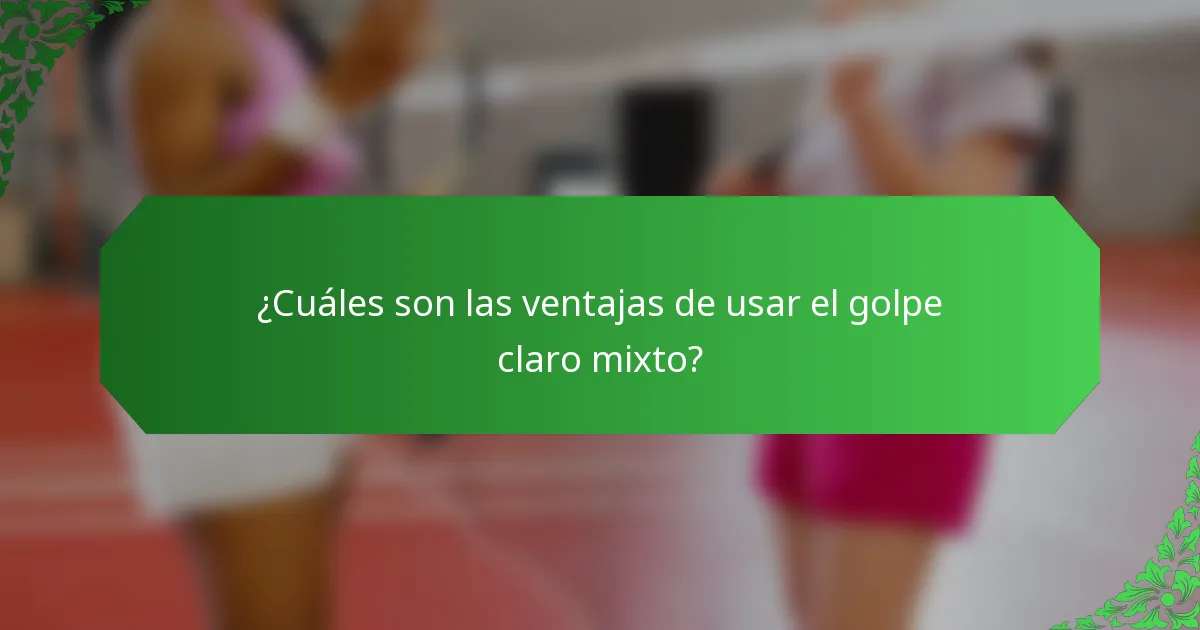 ¿Cuáles son las ventajas de usar el golpe claro mixto?