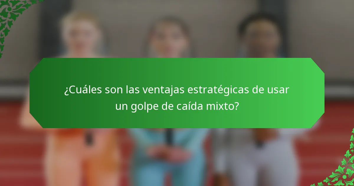 ¿Cuáles son las ventajas estratégicas de usar un golpe de caída mixto?