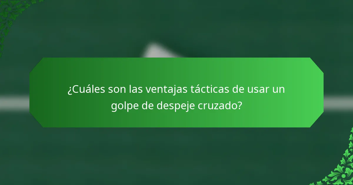 ¿Cuáles son las ventajas tácticas de usar un golpe de despeje cruzado?