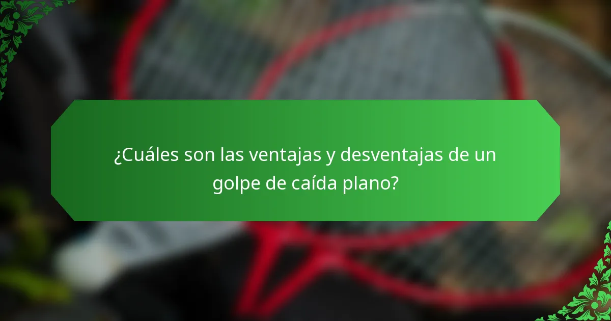 ¿Cuáles son las ventajas y desventajas de un golpe de caída plano?
