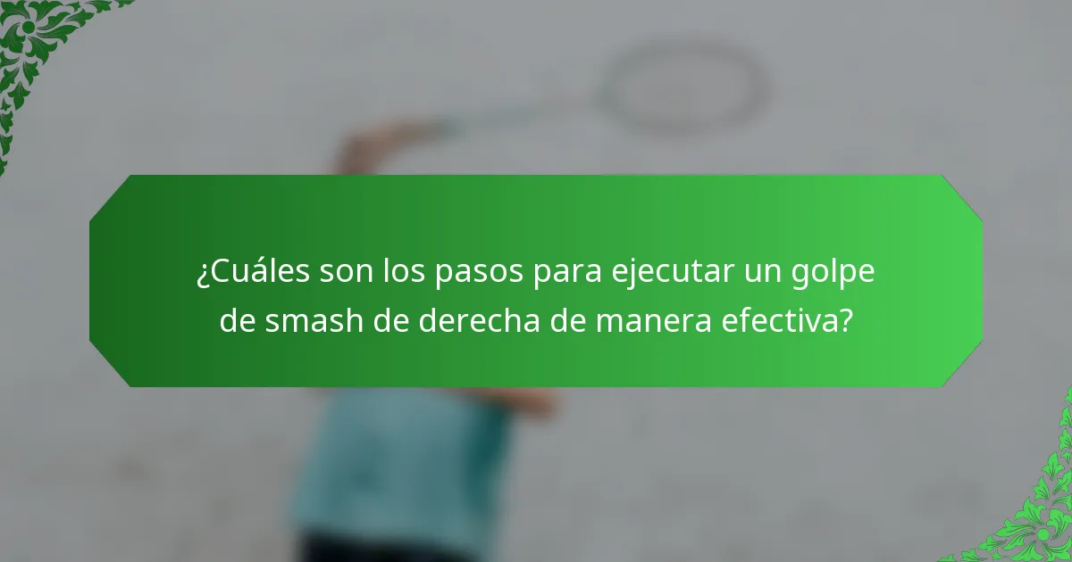 ¿Cuáles son los pasos para ejecutar un golpe de smash de derecha de manera efectiva?