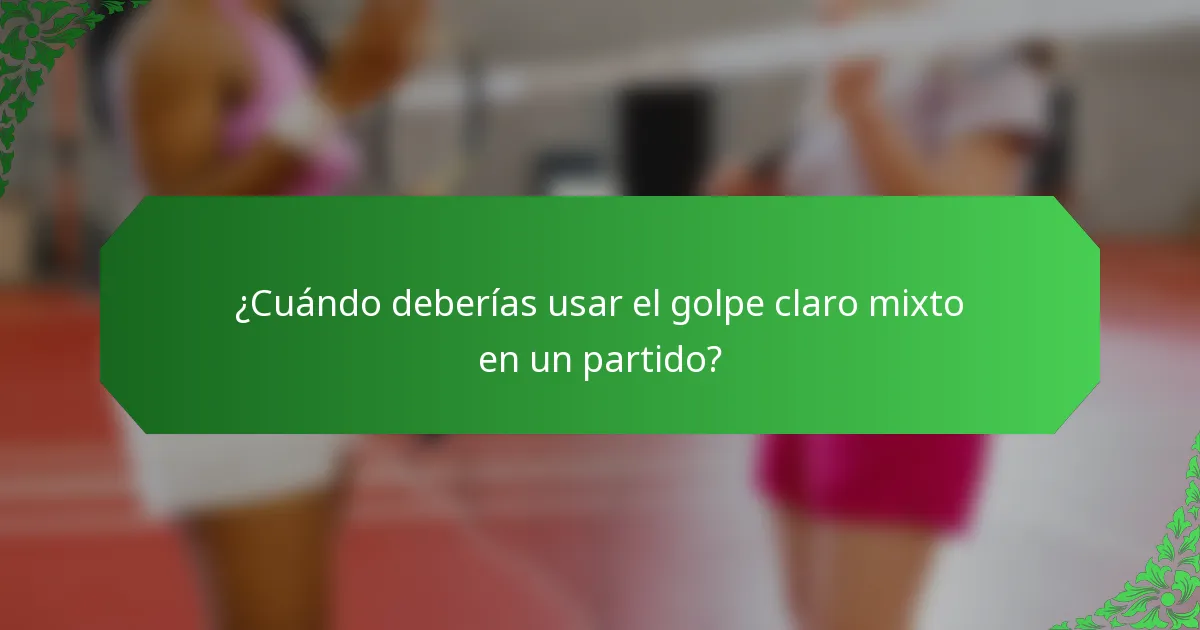 ¿Cuándo deberías usar el golpe claro mixto en un partido?