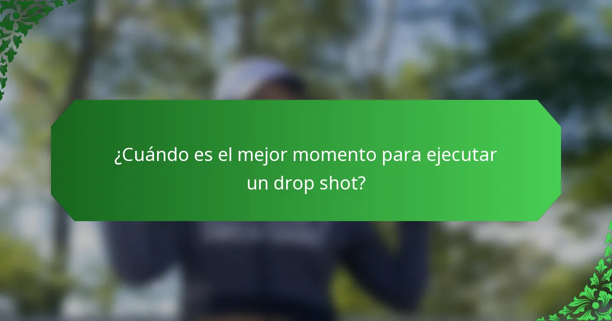 ¿Cuándo es el mejor momento para ejecutar un drop shot?