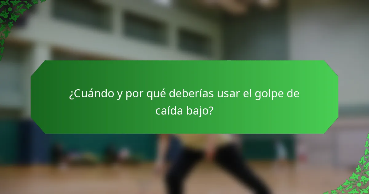 ¿Cuándo y por qué deberías usar el golpe de caída bajo?