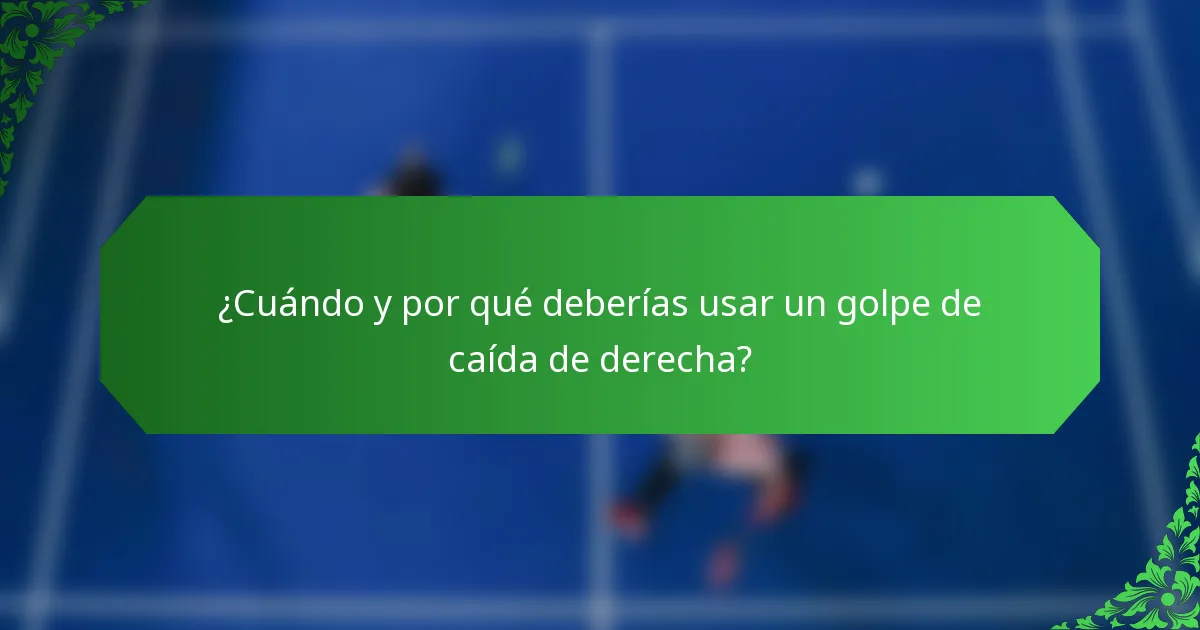 ¿Cuándo y por qué deberías usar un golpe de caída de derecha?
