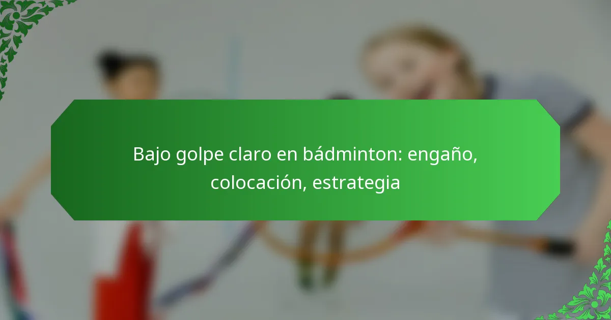 Bajo golpe claro en bádminton: engaño, colocación, estrategia