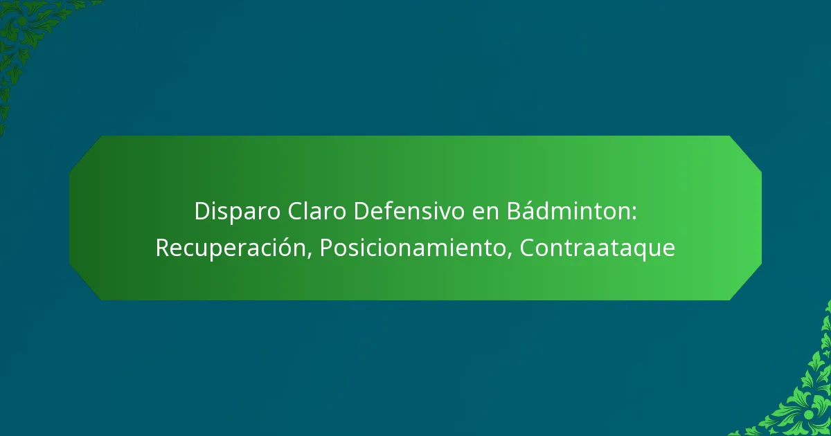 Disparo Claro Defensivo en Bádminton: Recuperación, Posicionamiento, Contraataque