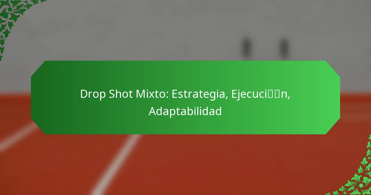 Drop Shot Mixto: Estrategia, Ejecución, Adaptabilidad