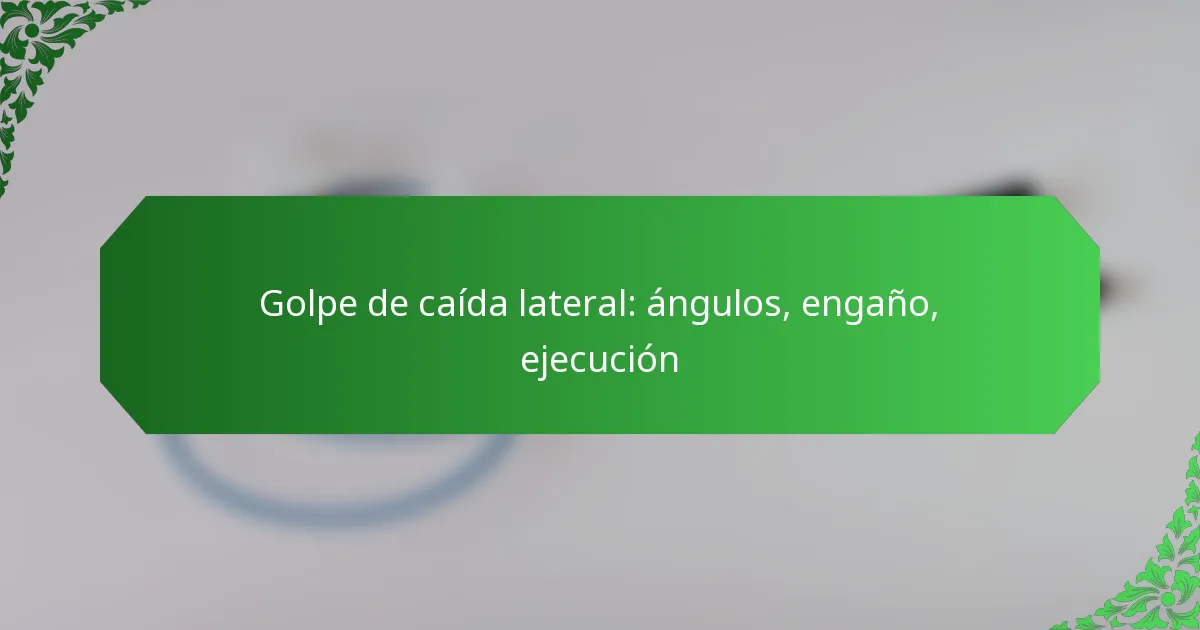 Golpe de caída lateral: ángulos, engaño, ejecución