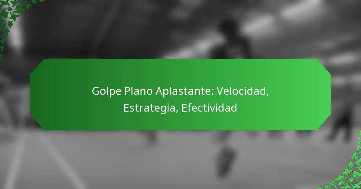 Golpe Plano Aplastante: Velocidad, Estrategia, Efectividad