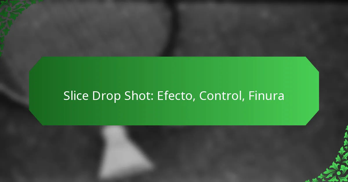 Slice Drop Shot: Efecto, Control, Finura
